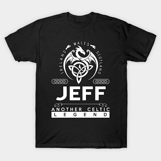 Jeff Name T Shirt - Another Celtic Legend Jeff Dragon Gift Item T-Shirt by harpermargy8920